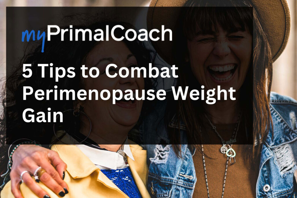 5 Tips to Combat Perimenopause Weight Gain myPrimalCoach